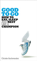 Good to Go : How to Eat, Sleep and Rest Like a Champion-9781509827657