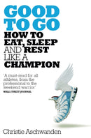 Good to Go : What the Athlete in All of Us Can Learn from the Strange Science of Recovery-9781509827671