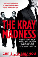 The Kray Madness : The shocking truth about Reg and Ron from the East End gangster they almost destroyed-9781509829019