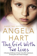 The Girl With Two Lives : A Shocking Childhood. A Foster Carer Who Understood. A Young Girl's Life Forever Changed-9781509839070