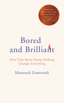 Bored and Brilliant : How Time Spent Doing Nothing Changes Everything-9781509841165