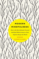 Modern Mindfulness : How to Be More Relaxed, Focused, and Kind While Living in a Fast, Digital, Always-On World-9781509848638
