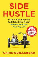 Side Hustle : Build a Side Business and Make Extra Money - Without Quitting Your Day Job-9781509859085