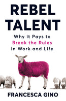 Rebel Talent : Why it Pays to Break the Rules at Work and in Life-9781509860630
