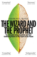 The Wizard and the Prophet : Science and the Future of Our Planet-9781509884186