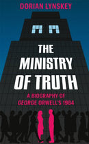 The Ministry of Truth : A Biography of George Orwell's 1984-9781509890736