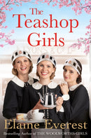 The Teashop Girls : A warm, moving tale of wartime friendship from the bestselling author of the Woolworths series-9781509892556