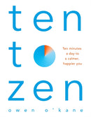 Ten to Zen : Ten Minutes a Day to a Calmer, Happier You-9781509893676