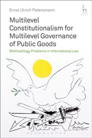 Multilevel Constitutionalism for Multilevel Governance of Public Goods : Methodology Problems in International Law-9781509909124