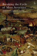 Breaking the Cycle of Mass Atrocities : Criminological and Socio-Legal Approaches in International Criminal Law-9781509919444