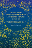 International Investment Arbitration and Energy Disputes in the EU : The Present and Future of the Energy Charter Treaty-9781509925056