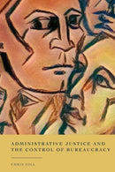 Administrative Justice and the Control of Bureaucracy-9781509927074