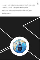From Corporate Social Responsibility to Corporate Social Liability : A Socio-Legal Study of Corporate Liability in Global Value Chains-9781509930579