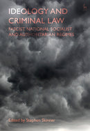 Ideology and Criminal Law : Fascist, National Socialist and Authoritarian Regimes-9781509946723