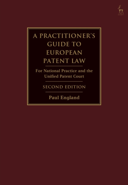 A Practitioner's Guide to European Patent Law : For National Practice and the Unified Patent Court-9781509947645