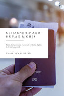 Citizenship and Human Rights : From Exclusive and Universal to Global Rights: A New Framework-9781509950249