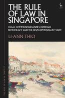 The Rule of Law in Singapore : Legal Communitarianism, Paternal Democracy and the Developmentalist State-9781509951437