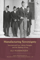 Manufacturing Sovereignty : International Law, Labour Struggle, and the Making of Iraq-9781509952878