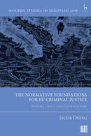 The Normative Foundations for EU Criminal Justice : Powers, Limits and Justifications-9781509962372
