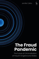 The Fraud Pandemic : The Future of Criminalisation of Fraud in England and Wales-9781509962389