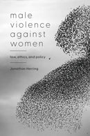Male Violence Against Women : Law, Ethics, and Policy-9781509965083