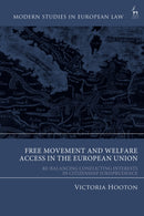 Free Movement and Welfare Access in the European Union : Re-Balancing Conflicting Interests in Citizenship Jurisprudence-9781509966899