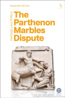 The Parthenon Marbles Dispute : Heritage, Law, Politics-9781509967179
