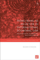 Hong Kong as an Actor in International Economic Law : Multilateralism, Bilateralism, and Unilateralism-9781509968206