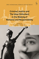 Criminal Justice and The Ideal Defendant in the Making of Remorse and Responsibility-9781509968336