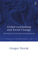 Global Lawmaking and Social Change : The Varieties of Customary International Law-9781509968534