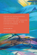 Financial Intelligence, the Exchange of Information and Tackling Financial Crime in the United Kingdom : A Critical Review-9781509968909