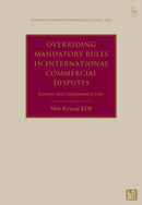 Overriding Mandatory Rules in International Commercial Disputes : Korean and Comparative Law-9781509969814