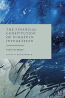 The Financial Constitution of European Integration : Follow the Money?-9781509969951