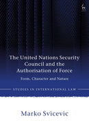 The United Nations Security Council and the Authorisation of Force : Form, Character and Nature-9781509971251