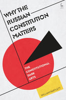 Why the Russian Constitution Matters : The Constitutional Dark Arts-9781509972197