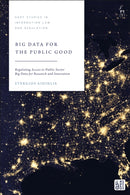 Big Data for the Public Good : Regulating Access to Public Sector Big Data for Research and Innovation-9781509973309