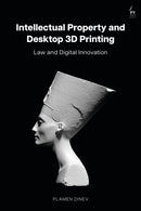 Intellectual Property and Desktop 3D Printing : Law and Digital Innovation-9781509974733