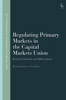 Regulating Primary Markets in the Capital Markets Union : Between Uniformity and Differentiation-9781509975020