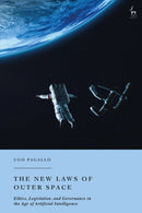 The New Laws of Outer Space : Ethics, Legislation, and Governance in the Age of Artificial Intelligence-9781509976225