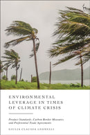 Environmental Leverage in Times of Climate Crisis : Product Standards, Carbon Border Measures and Preferential Trade Agreements-9781509978328