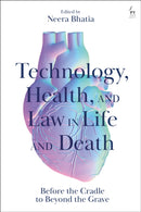 Technology, Health, and Law in Life and Death : Before the Cradle to Beyond the Grave-9781509978816