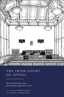 The Irish Court of Appeal : The First Decade of an Intermediate Appellate Court-9781509978908