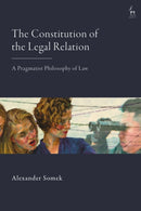 The Constitution of the Legal Relation : A Pragmatist Philosophy of Law-9781509979226