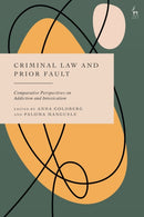 Criminal Law and Prior Fault : Comparative Perspectives on Addiction and Intoxication-9781509981281