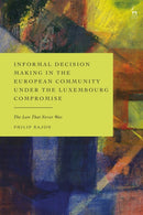 Informal Decision Making in the European Community under the Luxembourg Compromise : The Law That Never Was-9781509982851