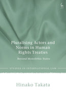 Pluralising Actors and Norms in Human Rights Treaties : Beyond Monolithic States-9781509984077