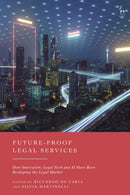 Future-Proof Legal Services : How Innovation, Legal Tech and AI Have Been Reshaping the Legal Market-9781509987009