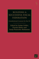 Building a Successful Fiscal Federation : Constitutional Lessons for the EU-9781509988655