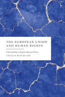 The European Union and Human Rights : Understanding a Singular Regional Player-9781509989102
