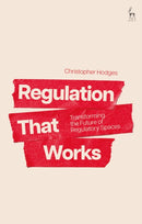 Regulation That Works : Transforming the Future of Regulatory Spaces-9781509989157